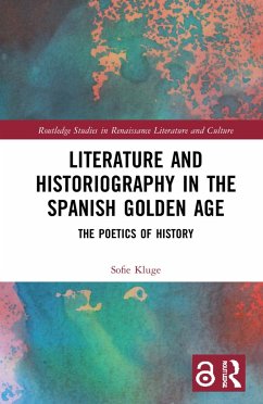 Literature and Historiography in the Spanish Golden Age - Kluge, Sofie