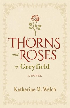 Thorns and Roses of Greyfield - Welch, Katherine M.
