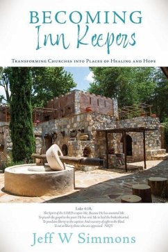 Becoming Inn Keepers: Transforming Churches into Places of Healing and Hope - Simmons, Jeff W.