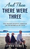 And Then There Were Three: One Sister's Journey Through the Heartbreak of Covid