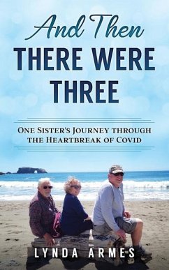 And Then There Were Three: One Sister's Journey Through the Heartbreak of Covid - Armes, Lynda