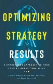 Optimizing Strategy for Results: A Structured Approach to Make Your Business Come Alive
