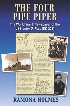 The Four Pipe Piper: The World War II Newspaper of the USS John D. Ford (DD 228) - Holmes, Ramona