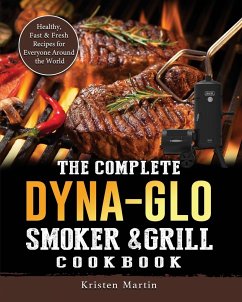 The Complete Dyna-Glo Smoker & Grill Cookbook - Martin, Kristen