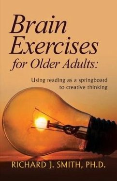 Brain Exercises for Older Adults: Using reading as a springboard to creative thinking - Smith, Richard J.