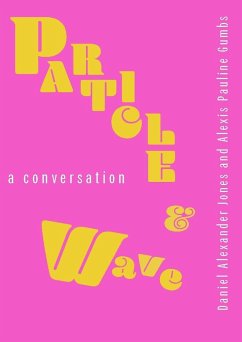 Particle and Wave: A Conversation - Jones, Daniel Alexander; Gumbs, Alexis Pauline