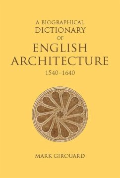 A Biographical Dictionary of English Architecture, 1540-1640 - Girouard, Mark