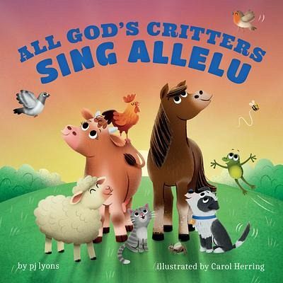 All God's Critters Sing Allelu All God's Critters Sing Allelu