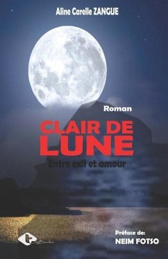 Clair de lune: Entre exil et amour - Zangue, Aline Carelle