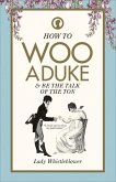 How to Woo a Duke: & Be the Talk of the Ton