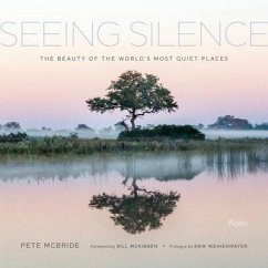 Seeing Silence: The Beauty of the World's Most Quiet Places - McBride, Pete; McKibben, Bill