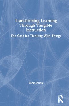 Transforming Learning Through Tangible Instruction - Kuhn, Sarah
