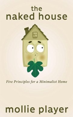 The Naked House: Five Principles for a Minimalist Home - Player, Mollie