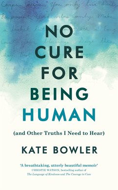 No Cure for Being Human - Bowler, Kate