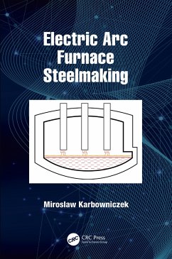 Electric Arc Furnace Steelmaking - Karbowniczek, Miroslaw