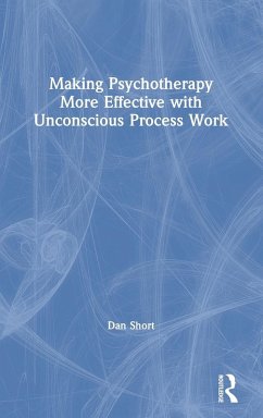 Making Psychotherapy More Effective with Unconscious Process Work - Short, Dan