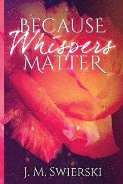 Because Whispers Matter - Swierski, J. M.