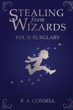 Stealing from Wizards: Volume 2: Burglary - Consell, R. A.