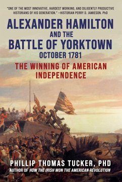 Alexander Hamilton and the Battle of Yorktown, October 1781 - Tucker, Phillip Thomas