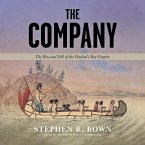 The Company Lib/E: The Rise and Fall of the Hudson's Bay Empire