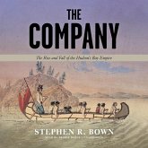 The Company Lib/E: The Rise and Fall of the Hudson's Bay Empire