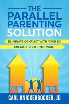 The Parallel Parenting Solution: Eliminate Confict With Your Ex, Create The Life You Want - Knickerbocker Jd, Carl