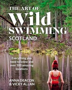 The Art of Wild Swimming: Scotland - Deacon, Anna; Allan, Vicky