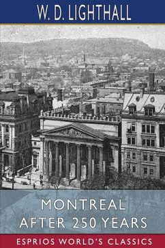 Montreal After 250 Years (Esprios Classics) - Lighthall, W. D.