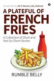 A Plateful of French Fries: A Collection of Short and Not-So-Short Stories