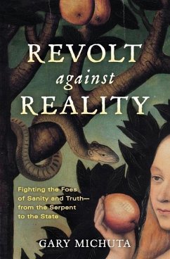 Revolt Against Reality: Fighting the Foes of Sanity and Truth-from the Serpent to the State - Michuta, Gary