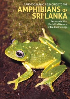 A Photographic Field Guide to the Amphibians of Sri Lanka - de Silva, Anselm; Ukuwela, Kanishka; Chathuranga, Dilan
