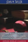 The Witchcraft Delusion in Colonial Connecticut (1647-1697) (Esprios Classics)