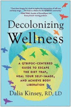 Decolonizing Wellness: A Qtbipoc-Centered Guide to Escape the Diet Trap, Heal Your Self-Image, and Achieve Body Liberation - Kinsey, Dalia