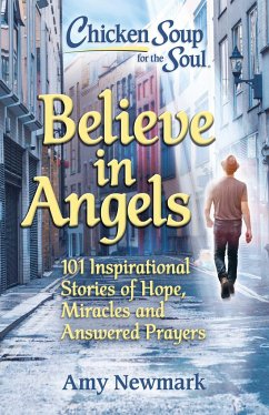 Chicken Soup for the Soul: Believe in Angels - Newmark, Amy