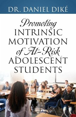 Promoting Intrinsic Motivation of At-Risk Adolescent Students - Diké, Daniel