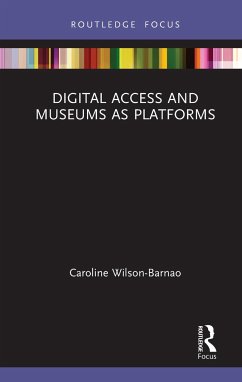 Digital Access and Museums as Platforms - Wilson-Barnao, Caroline