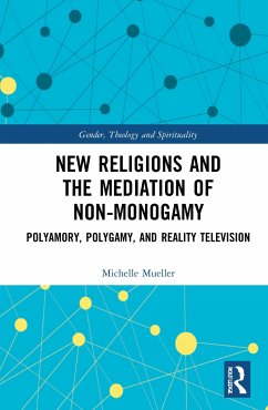 New Religions and the Mediation of Non-Monogamy - Mueller, Michelle