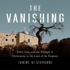 The Vanishing: Faith, Loss, and the Twilight of Christianity in the Land of the Prophets - Giovanni, Janine Di