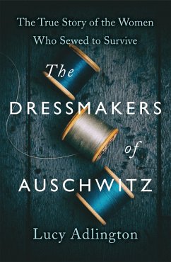 The Dressmakers of Auschwitz - Adlington, Lucy