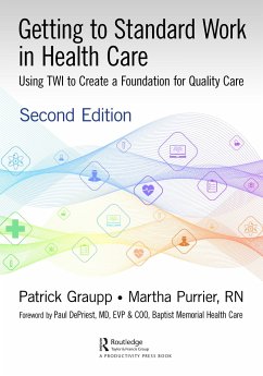 Getting to Standard Work in Health Care - Graupp, Patrick; Purrier, Martha
