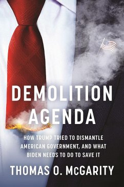 Demolition Agenda: How Trump Tried to Dismantle American Government, and What Biden Needs to Do to Save It - McGarity, Thomas O.