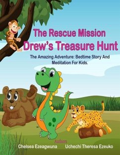 The Rescue Mission: Drew's Treasure Hunt: The Amazing Adventure: Bedtime Story And Meditation For Kids. - Ezeuko, Uchechi Theresa; Ezeagwuna, Chelsea