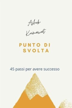 Punto di Svolta: 45 passi per avere successo - Ashok Kumawat