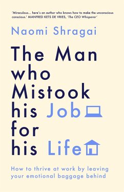 The Man Who Mistook His Job for His Life: How to Thrive at Work by Leaving Your Emotional Baggage Behind - Shragai, Naomi