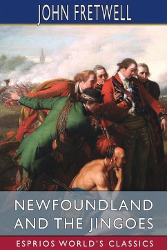 Newfoundland and the Jingoes (Esprios Classics) - Fretwell, John