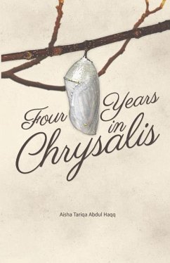 Four Years in Chrysalis - Abdul Haqq, Aisha Tariqa