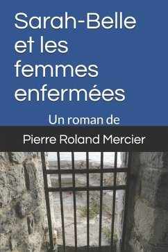 Sarah-Belle et les femmes enfermées: Les étranges enquêtes de Sarah-Belle - Vol. 1 - Mercier, Pierre Roland