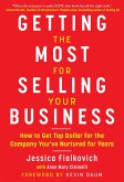 Getting the Most for Selling Your Business: How to Get Top Dollar for the Company You've Nurtured for Years
