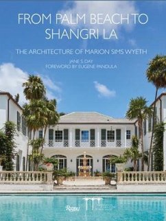 From Palm Beach to Shangri La: The Architecture of Marion Sims Wyeth - Day, Jane S.