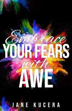 Embrace Your Fears with AWE - Kucera, Jane